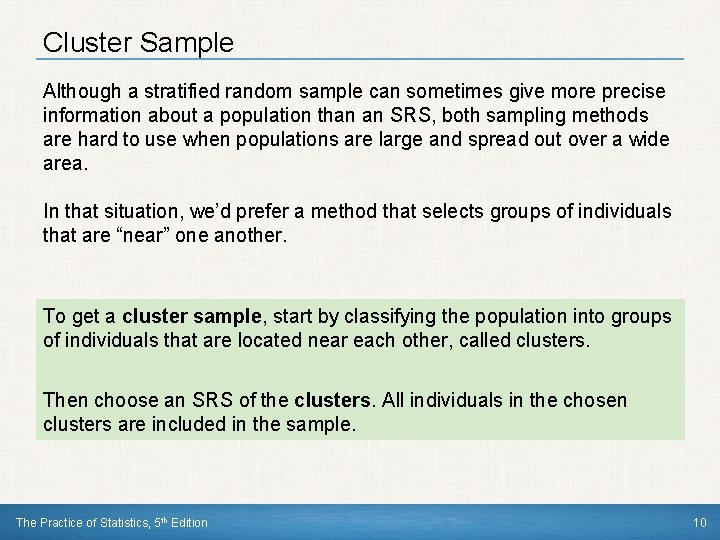 Cluster Sample Although a stratified random sample can sometimes give more precise information about