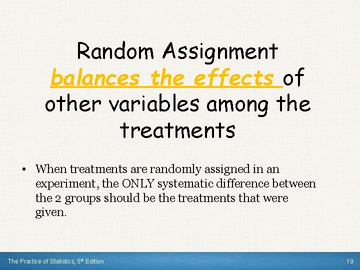 Random Assignment balances the effects of other variables among the treatments • When treatments