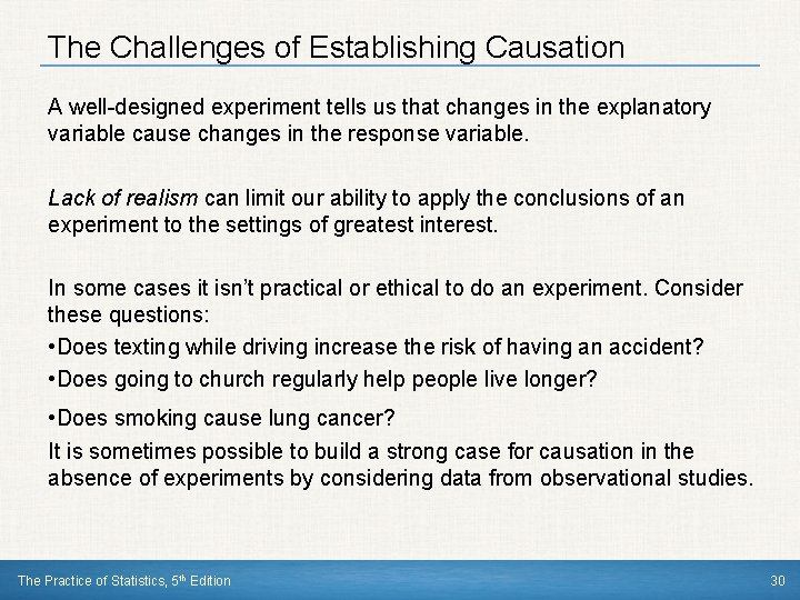 The Challenges of Establishing Causation A well-designed experiment tells us that changes in the