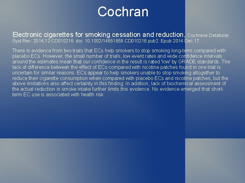 Cochran Electronic cigarettes for smoking cessation and reduction, Cochrane Database Syst Rev. 2014; 12: