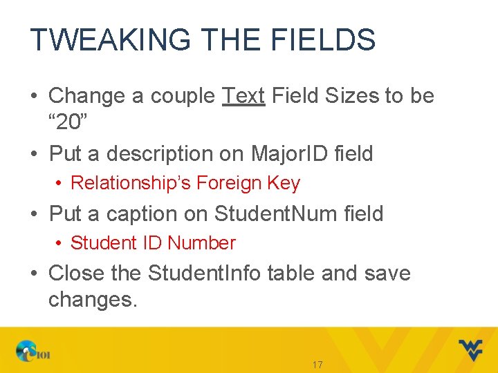 TWEAKING THE FIELDS • Change a couple Text Field Sizes to be “ 20”