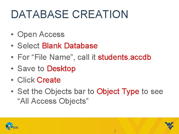 DATABASE CREATION • • • Open Access Select Blank Database For “File Name”, call