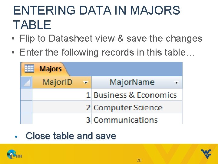 ENTERING DATA IN MAJORS TABLE • Flip to Datasheet view & save the changes