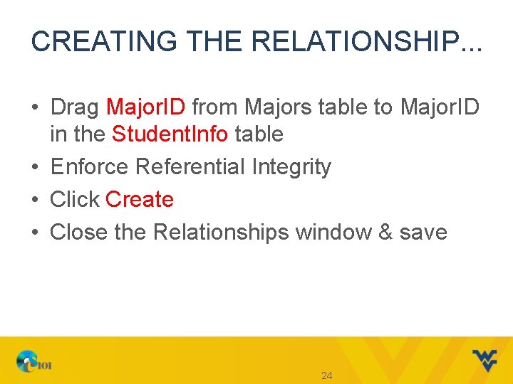CREATING THE RELATIONSHIP. . . • Drag Major. ID from Majors table to Major.