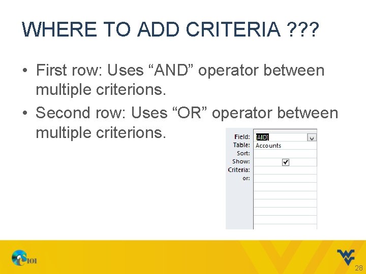 WHERE TO ADD CRITERIA ? ? ? • First row: Uses “AND” operator between