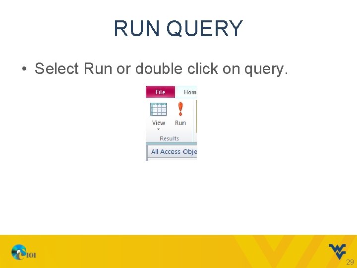 RUN QUERY • Select Run or double click on query. 29 