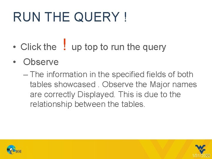RUN THE QUERY ! • Click the ! up to run the query •