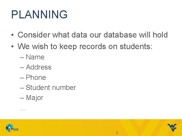 PLANNING • Consider what data our database will hold • We wish to keep