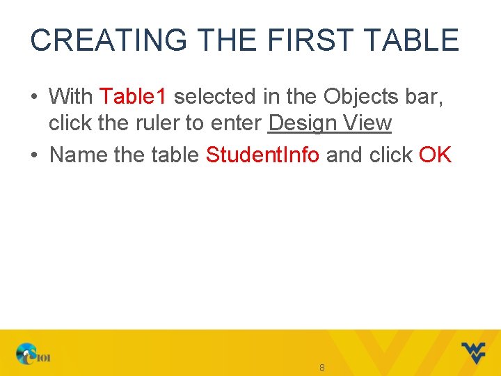 CREATING THE FIRST TABLE • With Table 1 selected in the Objects bar, click