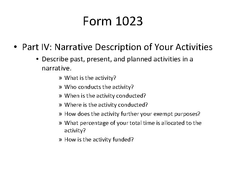 Form 1023 • Part IV: Narrative Description of Your Activities • Describe past, present,
