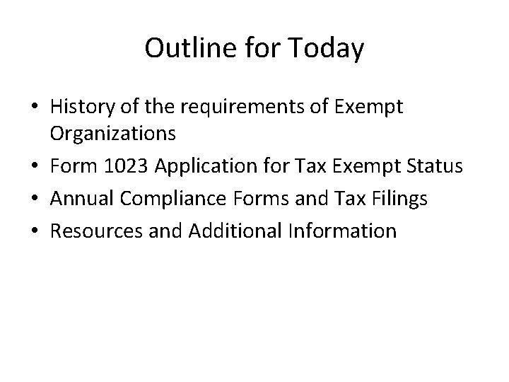 Outline for Today • History of the requirements of Exempt Organizations • Form 1023