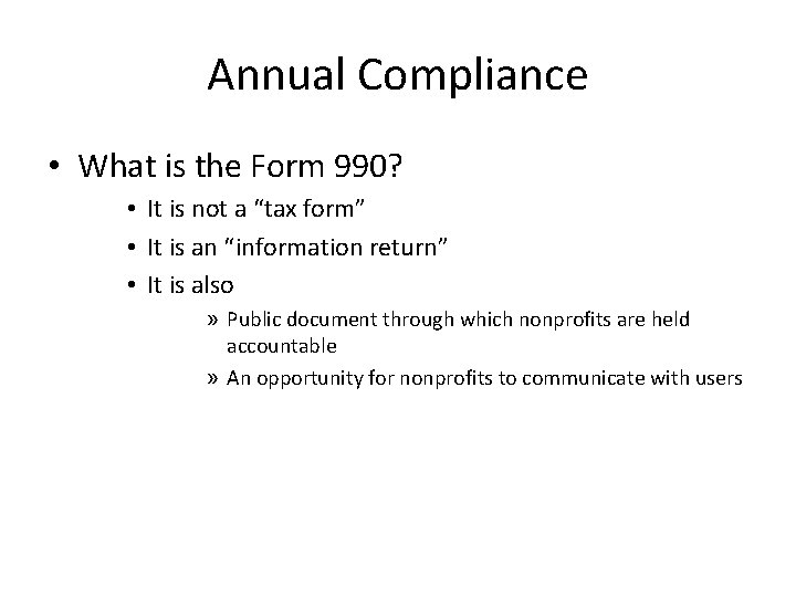 Annual Compliance • What is the Form 990? • It is not a “tax