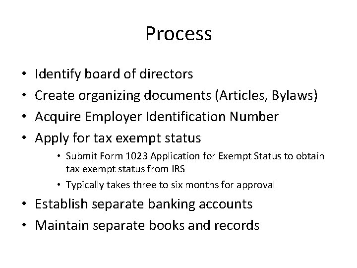 Process • • Identify board of directors Create organizing documents (Articles, Bylaws) Acquire Employer