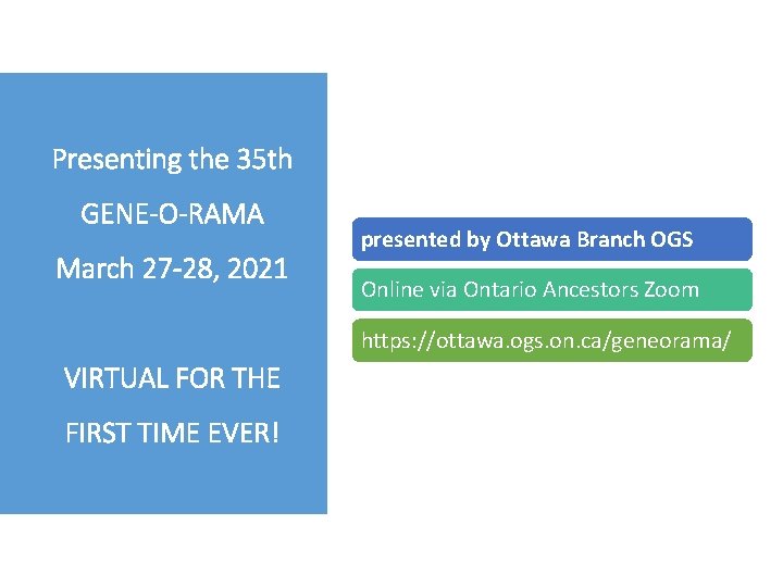 Presenting the 35 th GENE-O-RAMA March 27 -28, 2021 presented by Ottawa Branch OGS