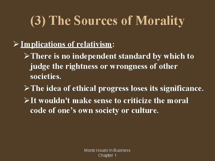 (3) The Sources of Morality Implications of relativism: There is no independent standard by
