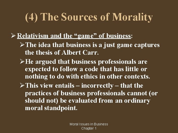 (4) The Sources of Morality Relativism and the “game” of business: The idea that