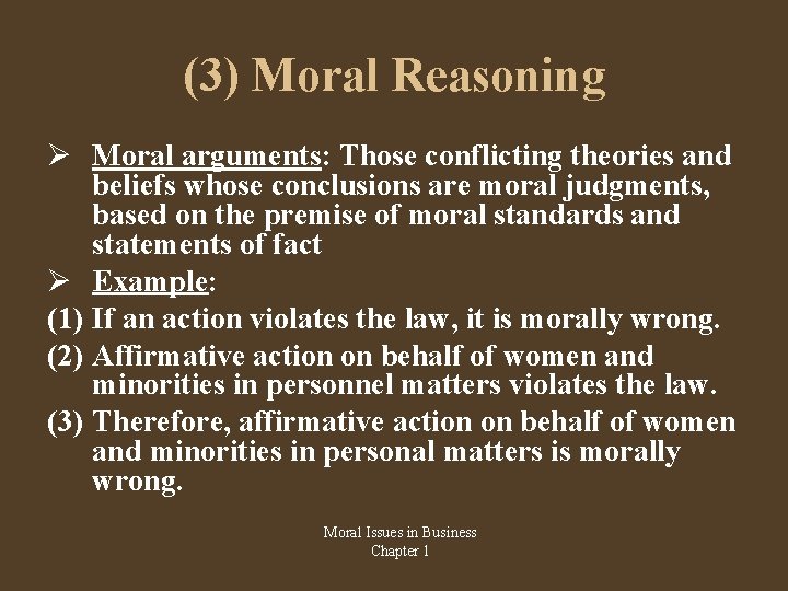 (3) Moral Reasoning Moral arguments: Those conflicting theories and beliefs whose conclusions are moral