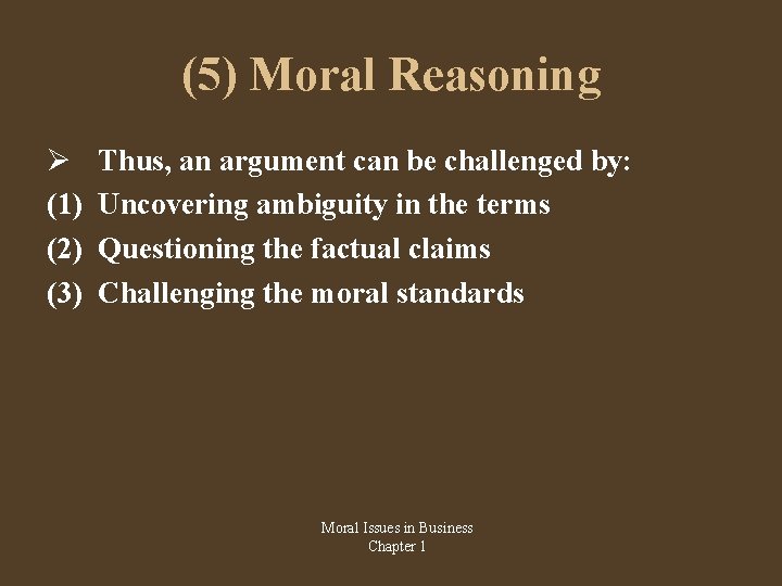 (5) Moral Reasoning (1) (2) (3) Thus, an argument can be challenged by: Uncovering