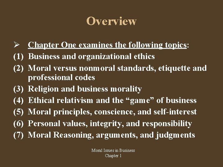 Overview Chapter One examines the following topics: (1) Business and organizational ethics (2) Moral