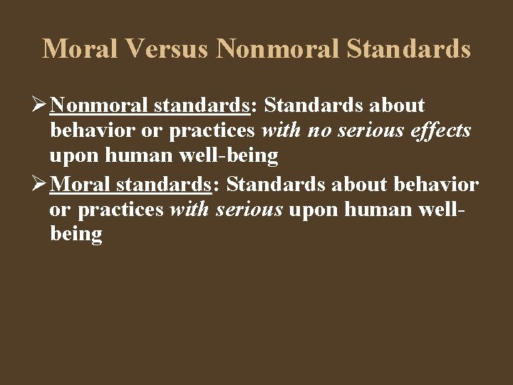 Moral Versus Nonmoral Standards Nonmoral standards: Standards about behavior or practices with no serious