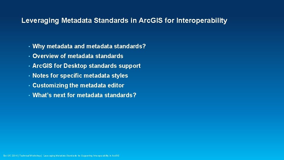 Leveraging Metadata Standards in Arc. GIS for Interoperability • Why metadata and metadata standards?