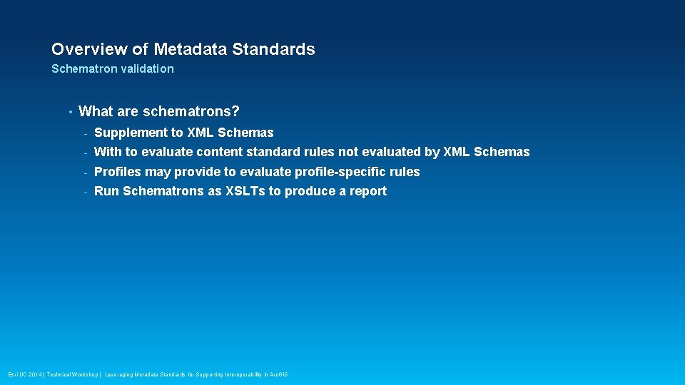 Overview of Metadata Standards Schematron validation • What are schematrons? - Supplement to XML
