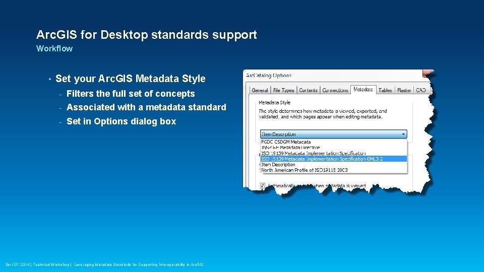 Arc. GIS for Desktop standards support Workflow • Set your Arc. GIS Metadata Style