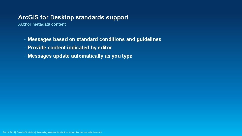 Arc. GIS for Desktop standards support Author metadata content • Messages based on standard