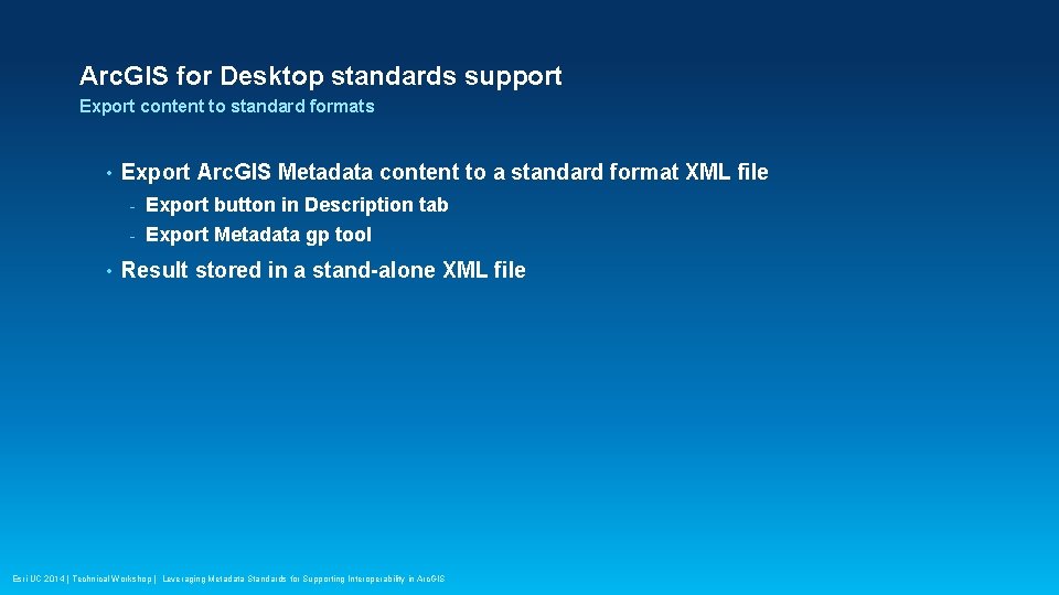 Arc. GIS for Desktop standards support Export content to standard formats • • Export