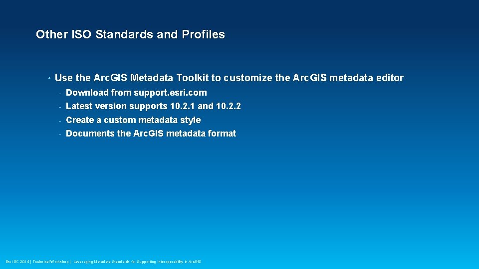 Other ISO Standards and Profiles • Use the Arc. GIS Metadata Toolkit to customize