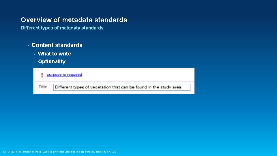 Overview of metadata standards Different types of metadata standards • Content standards - What