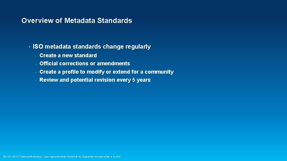 Overview of Metadata Standards • ISO metadata standards change regularly - Create a new
