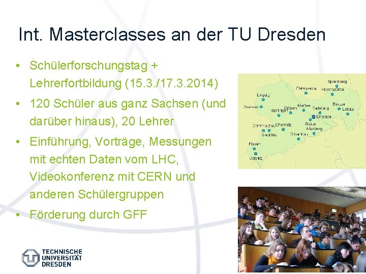 Int. Masterclasses an der TU Dresden • Schülerforschungstag + Lehrerfortbildung (15. 3. /17. 3.