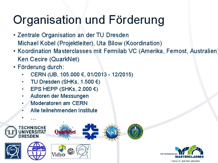 Organisation und Förderung • Zentrale Organisation an der TU Dresden Michael Kobel (Projektleiter), Uta