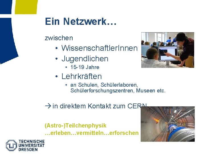 Ein Netzwerk… zwischen • Wissenschaftler. Innen • Jugendlichen • 15 -19 Jahre • Lehrkräften