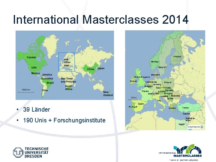 International Masterclasses 2014 • 39 Länder • 190 Unis + Forschungsinstitute 