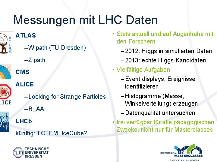 Messungen mit LHC Daten ATLAS – W path (TU Dresden) – Z path CMS