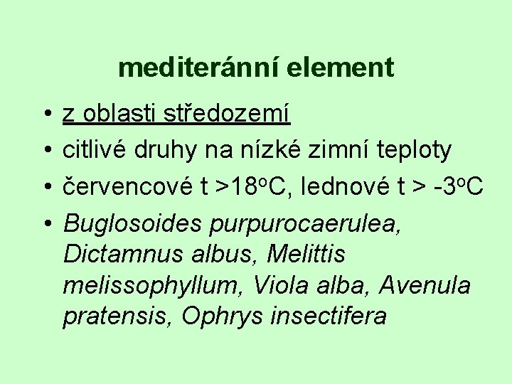 mediteránní element • • z oblasti středozemí citlivé druhy na nízké zimní teploty červencové