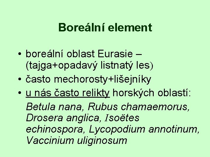 Boreální element • boreální oblast Eurasie – (tajga+opadavý listnatý les) • často mechorosty+lišejníky •