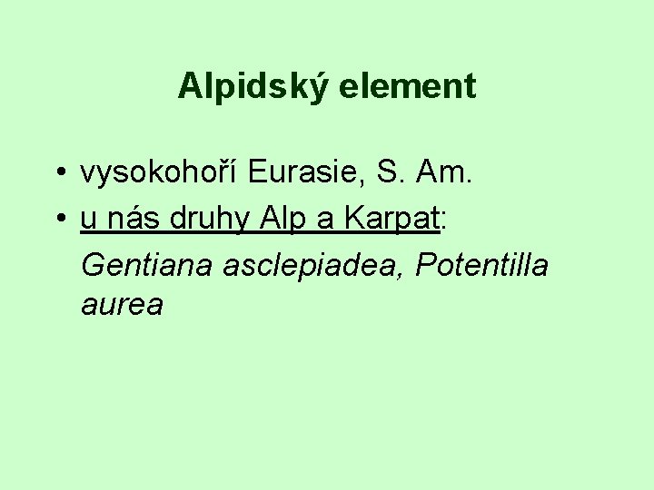 Alpidský element • vysokohoří Eurasie, S. Am. • u nás druhy Alp a Karpat: