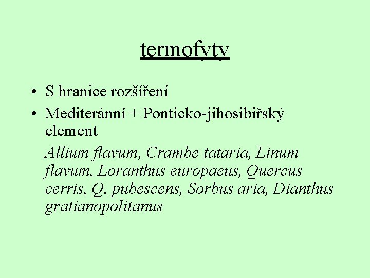 termofyty • S hranice rozšíření • Mediteránní + Ponticko-jihosibiřský element Allium flavum, Crambe tataria,