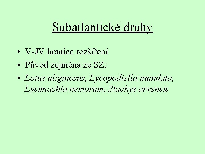 Subatlantické druhy • V-JV hranice rozšíření • Původ zejména ze SZ: • Lotus uliginosus,