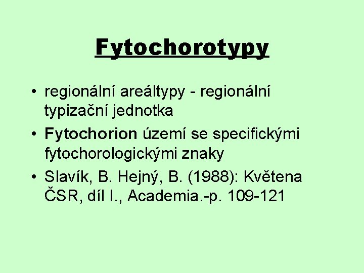 Fytochorotypy • regionální areáltypy - regionální typizační jednotka • Fytochorion území se specifickými fytochorologickými