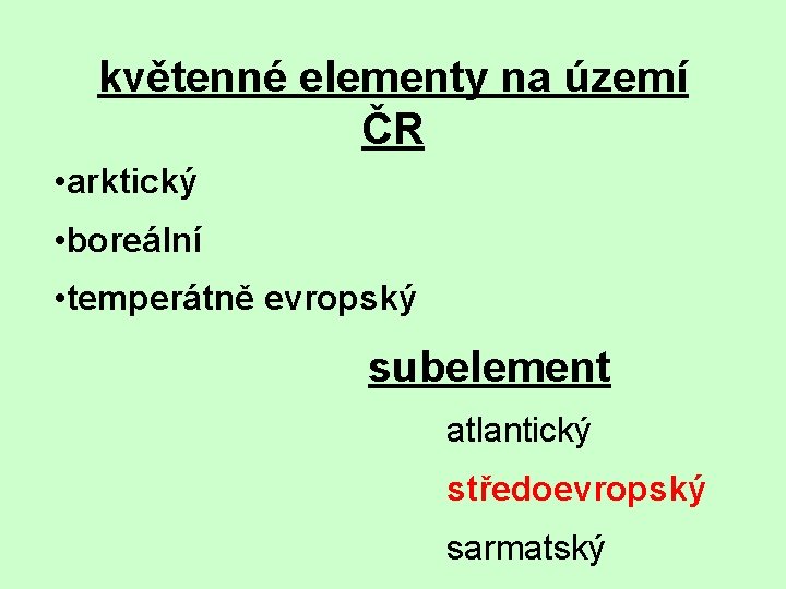 květenné elementy na území ČR • arktický • boreální • temperátně evropský subelement atlantický