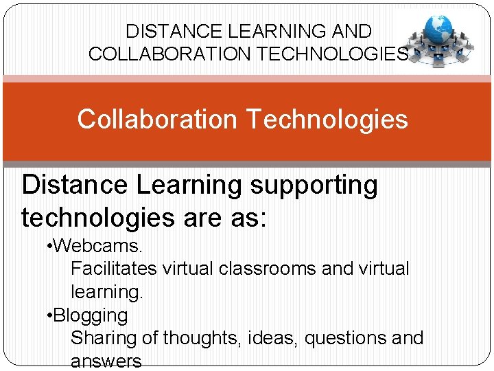 DISTANCE LEARNING AND COLLABORATION TECHNOLOGIES Collaboration Technologies Distance Learning supporting technologies are as: •