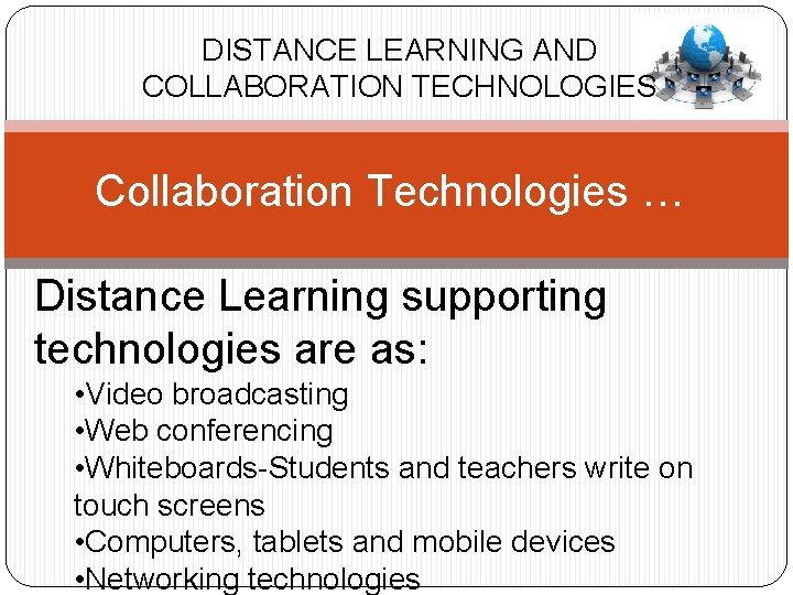 DISTANCE LEARNING AND COLLABORATION TECHNOLOGIES Collaboration Technologies … Distance Learning supporting technologies are as: