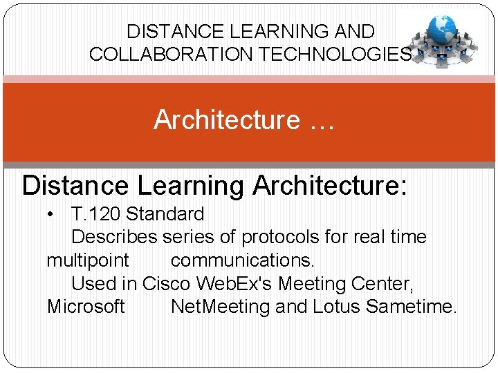 DISTANCE LEARNING AND COLLABORATION TECHNOLOGIES Architecture … Distance Learning Architecture: • T. 120 Standard