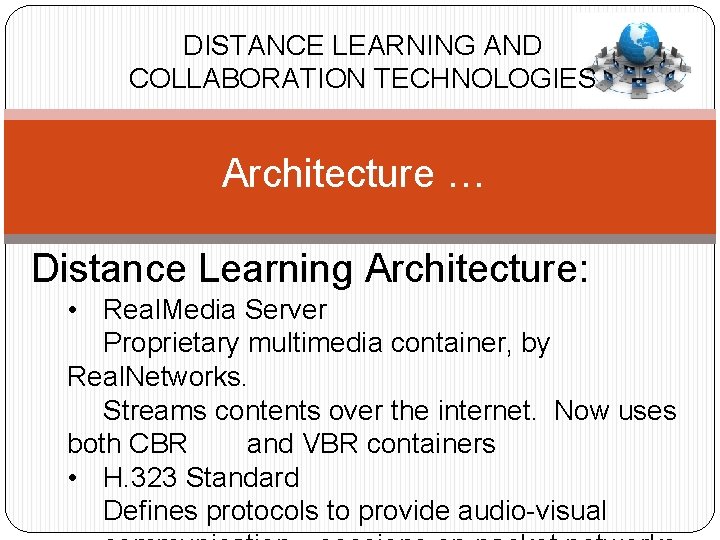 DISTANCE LEARNING AND COLLABORATION TECHNOLOGIES Architecture … Distance Learning Architecture: • Real. Media Server