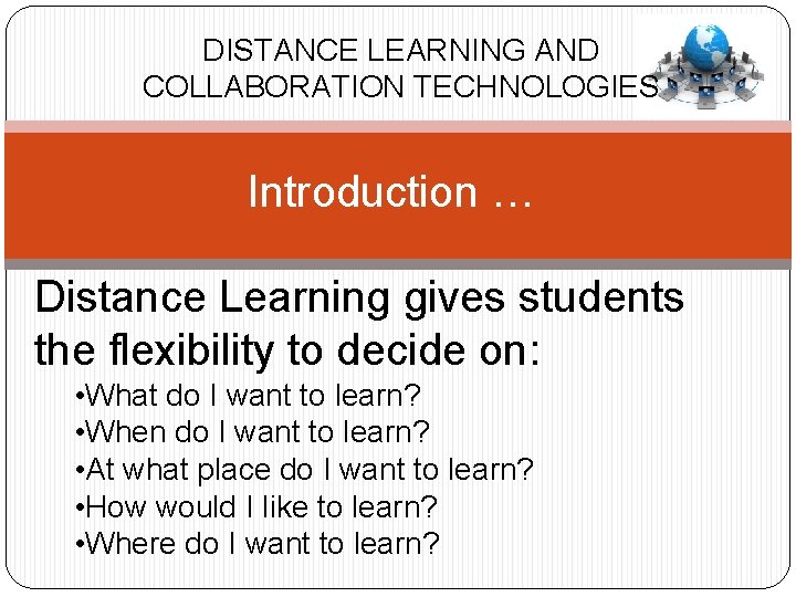 DISTANCE LEARNING AND COLLABORATION TECHNOLOGIES Introduction … Distance Learning gives students the flexibility to