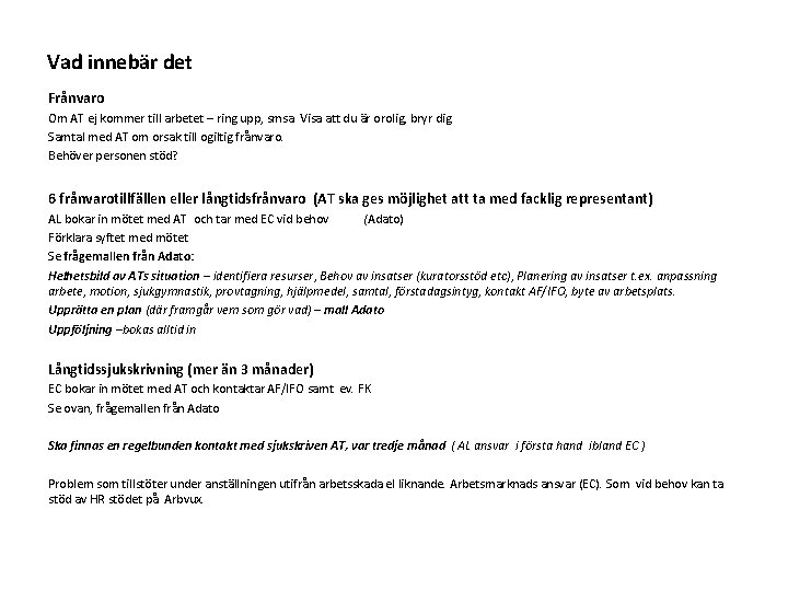 Vad innebär det Frånvaro Om AT ej kommer till arbetet – ring upp, smsa.